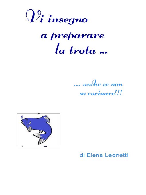 Title details for Vi insegno a preparare la trota ... by Elena Leonetti - Wait list